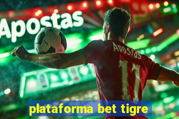 plataforma bet tigre